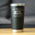 RV Having Fun Yet - Insulated Coffee Tumbler Cup with Sliding Lid